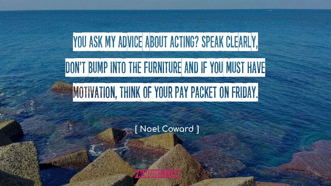 Noel Coward Quotes: You ask my advice about