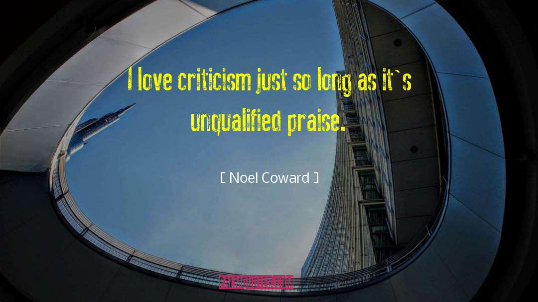 Noel Coward Quotes: I love criticism just so