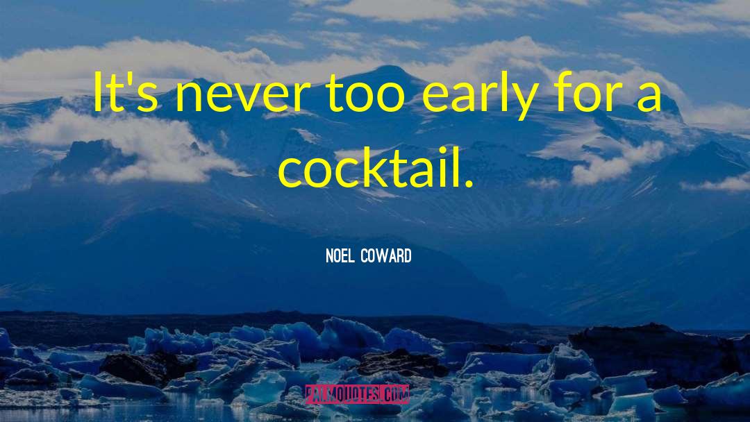 Noel Coward Quotes: It's never too early for