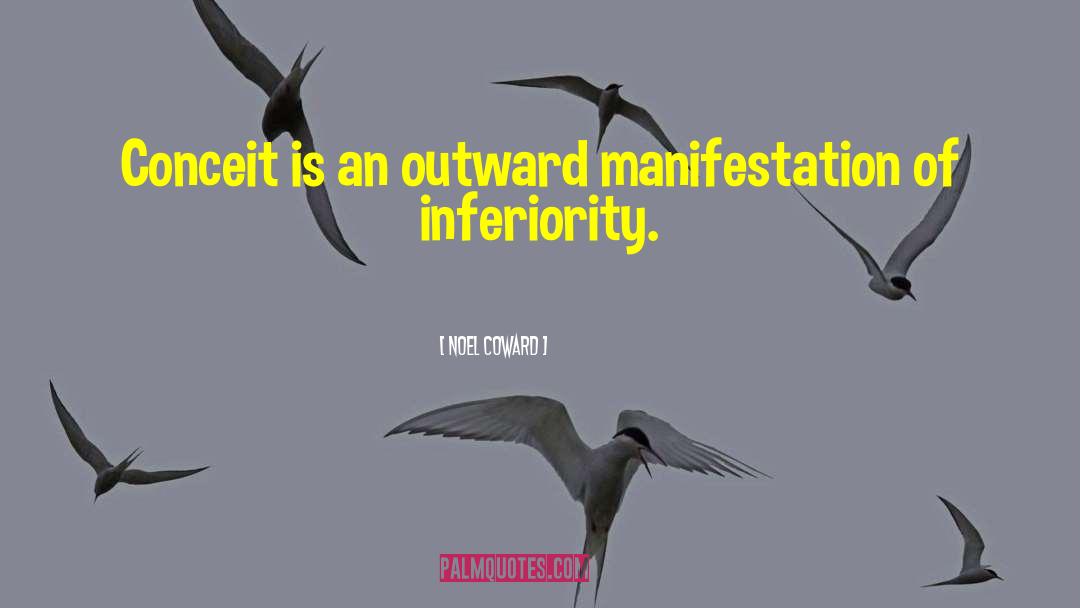 Noel Coward Quotes: Conceit is an outward manifestation