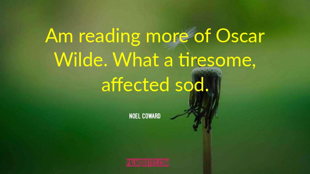 Noel Coward Quotes: Am reading more of Oscar
