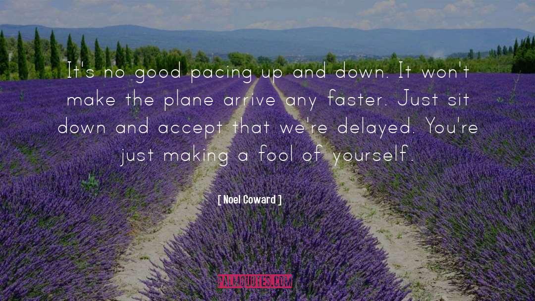 Noel Coward Quotes: It's no good pacing up