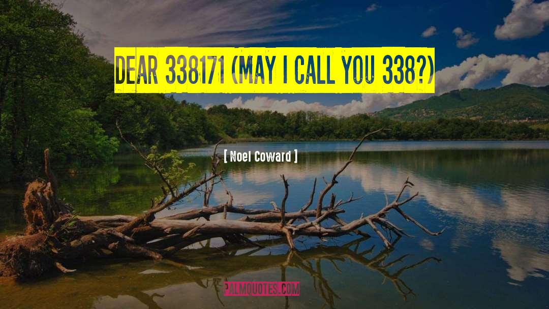Noel Coward Quotes: Dear 338171 (May I call