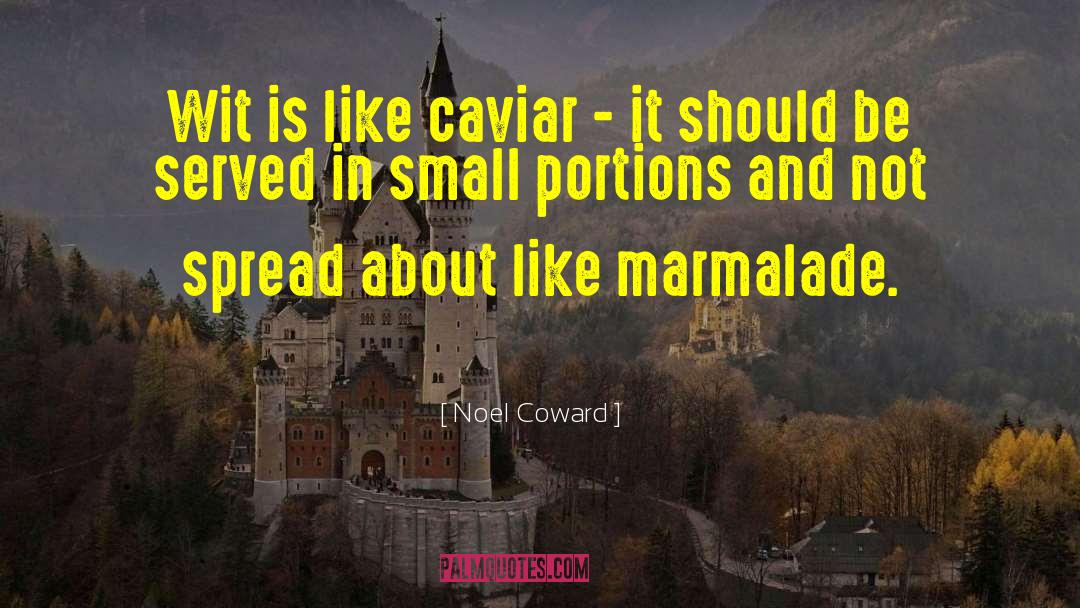 Noel Coward Quotes: Wit is like caviar -
