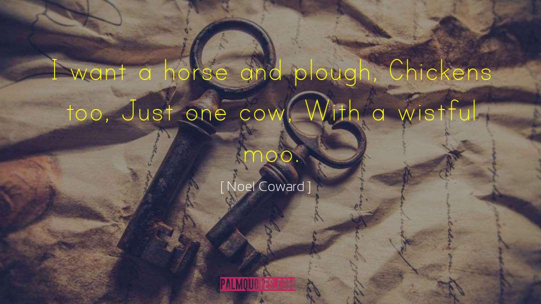 Noel Coward Quotes: I want a horse and