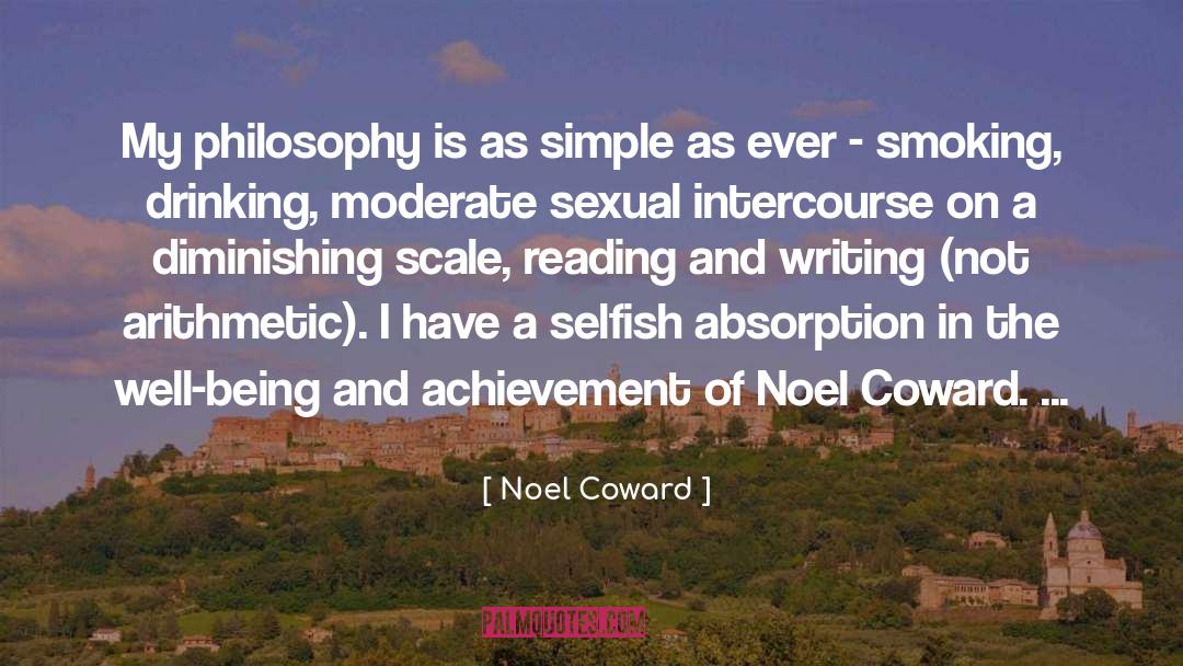 Noel Coward Quotes: My philosophy is as simple