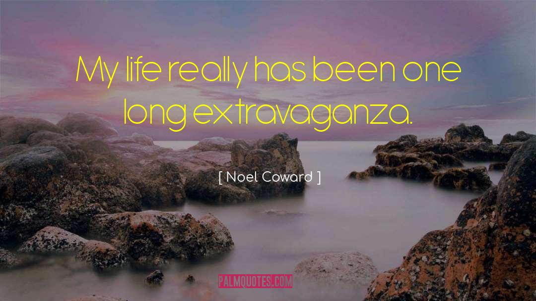 Noel Coward Quotes: My life really has been