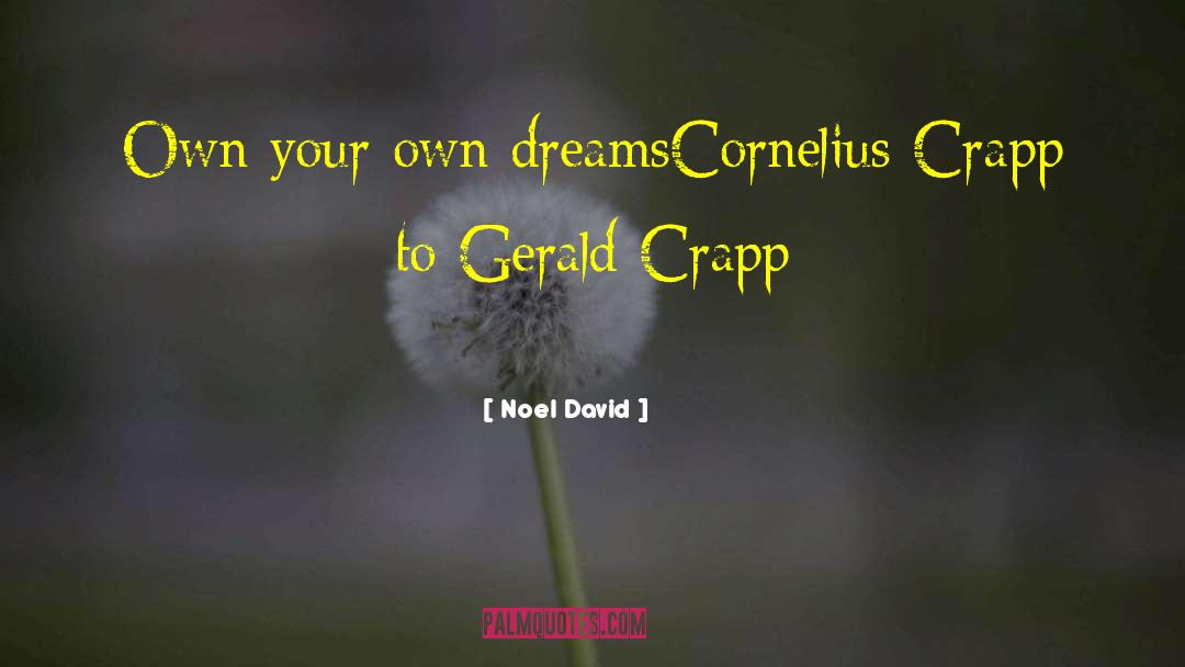 Noel David Quotes: Own your own dreams<br /><br