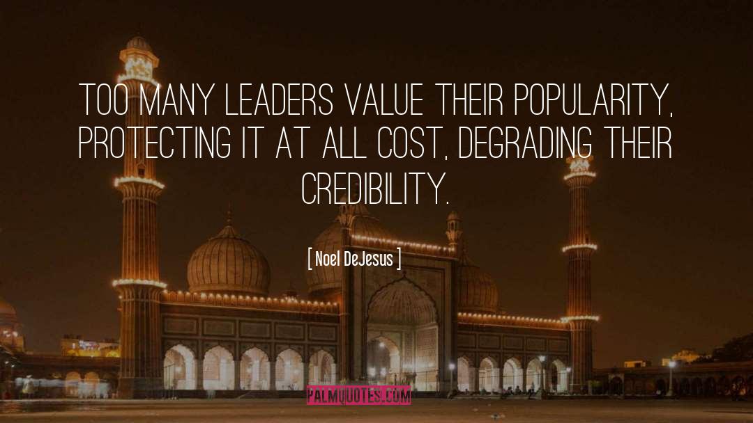 Noel DeJesus Quotes: Too many leaders value their