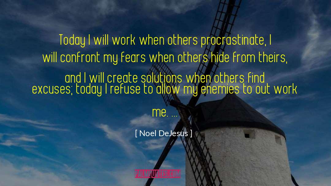 Noel DeJesus Quotes: Today I will work when