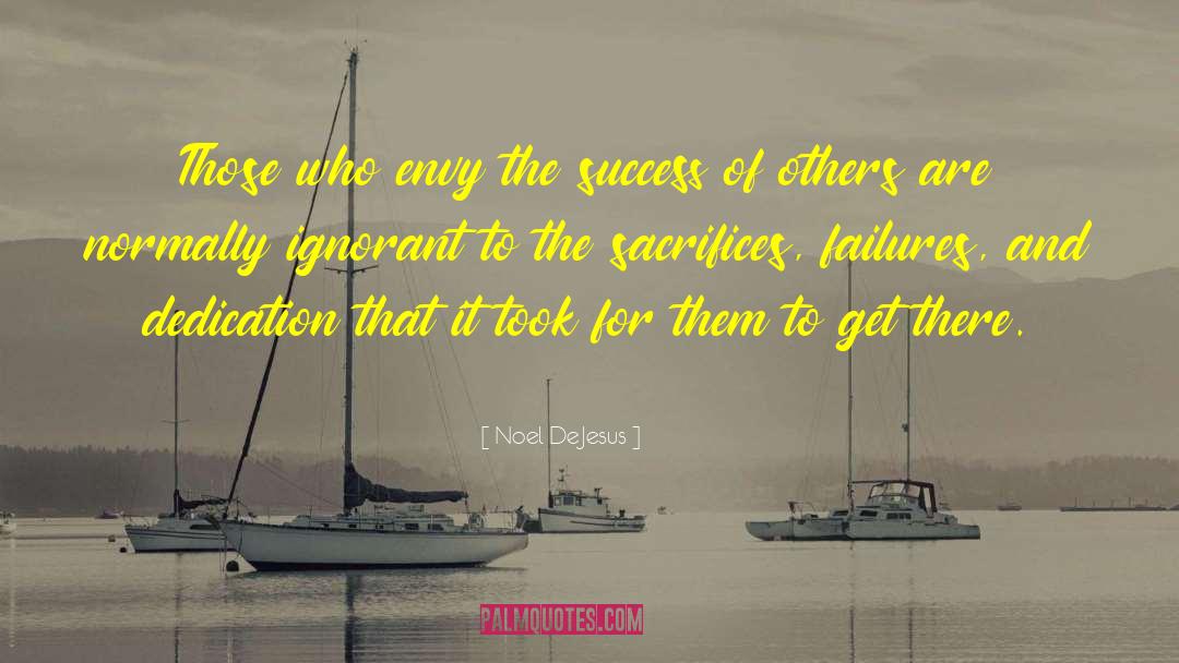 Noel DeJesus Quotes: Those who envy the success