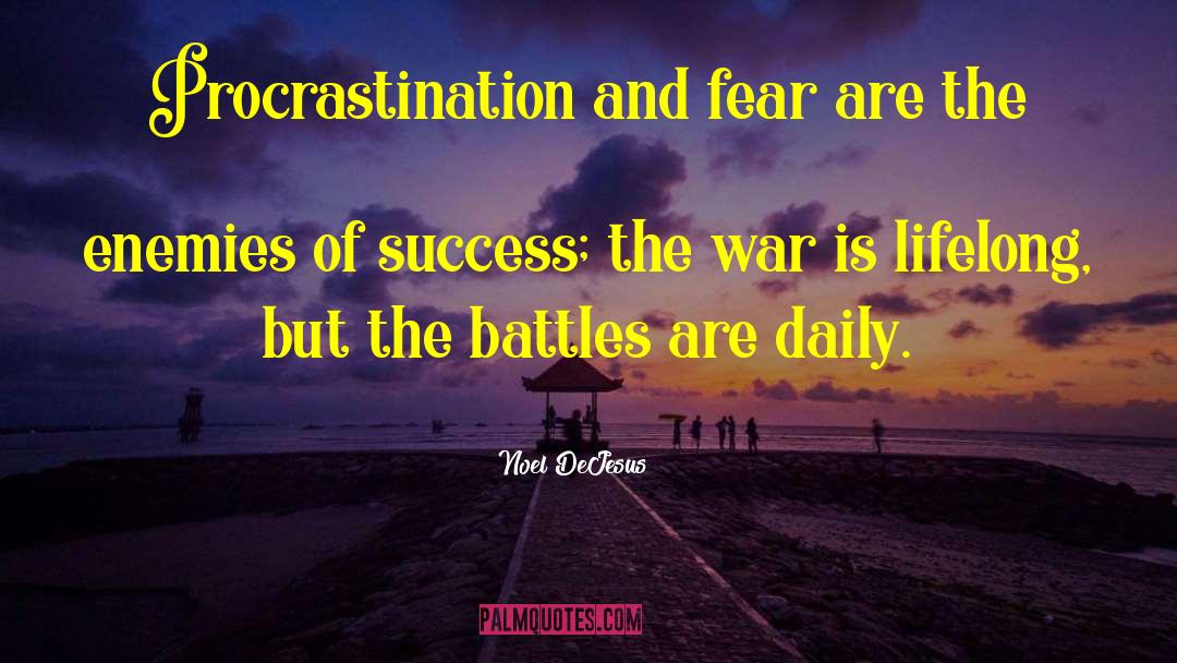 Noel DeJesus Quotes: Procrastination and fear are the