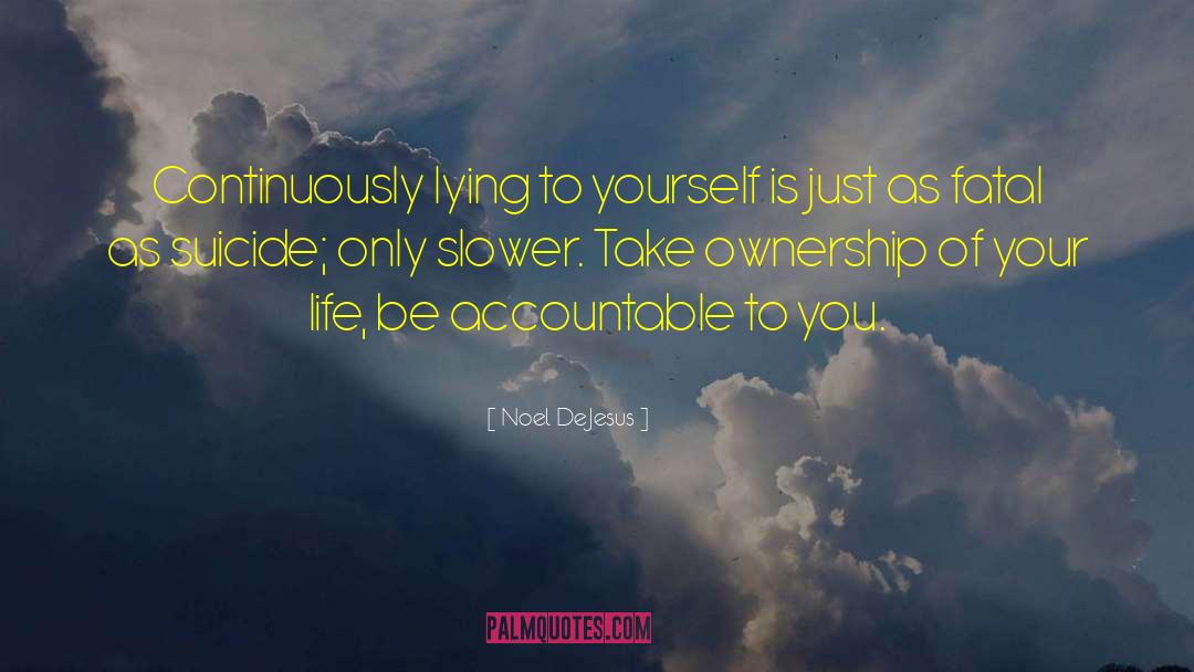 Noel DeJesus Quotes: Continuously lying to yourself is