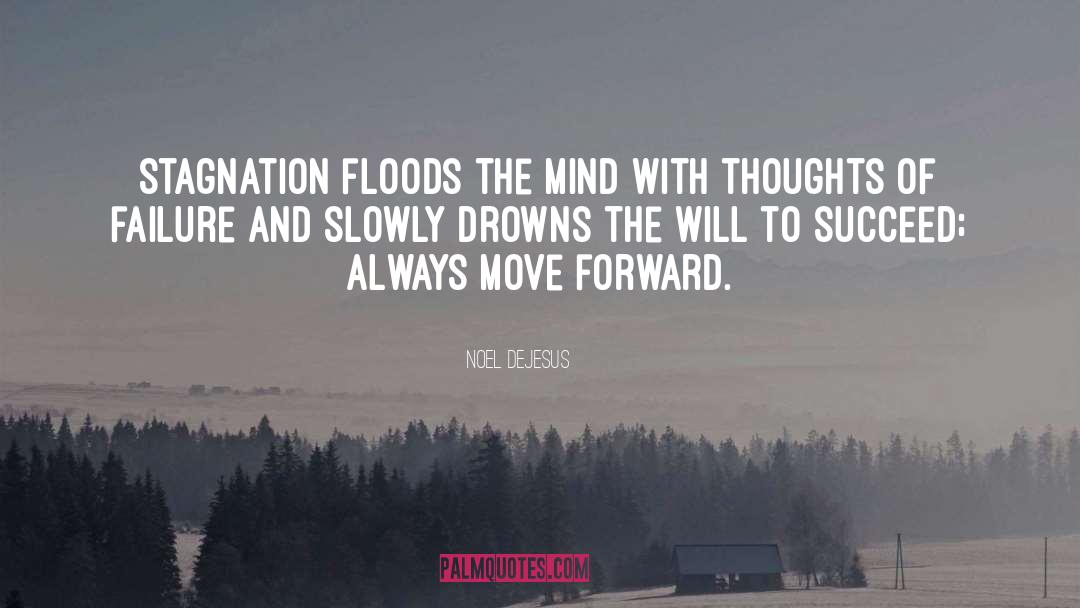 Noel DeJesus Quotes: Stagnation floods the mind with
