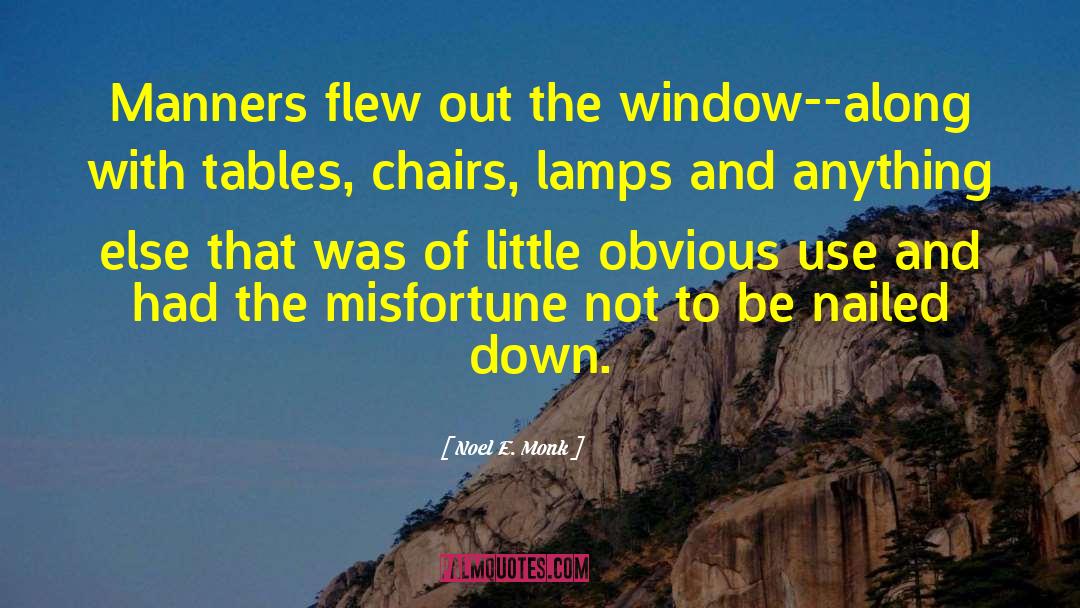 Noel E. Monk Quotes: Manners flew out the window--along