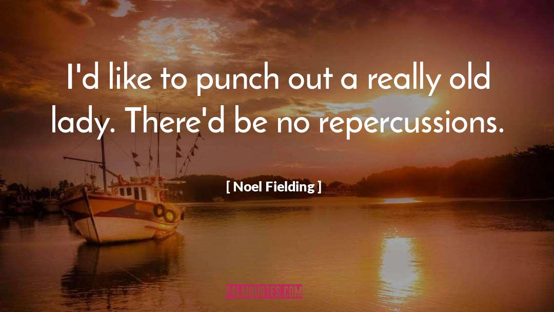 Noel Fielding Quotes: I'd like to punch out