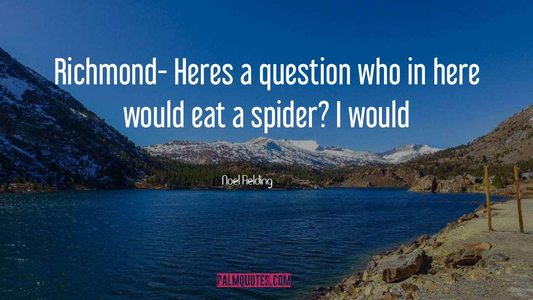 Noel Fielding Quotes: Richmond- Heres a question who