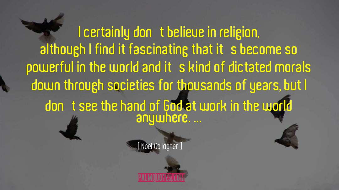 Noel Gallagher Quotes: I certainly don't believe in