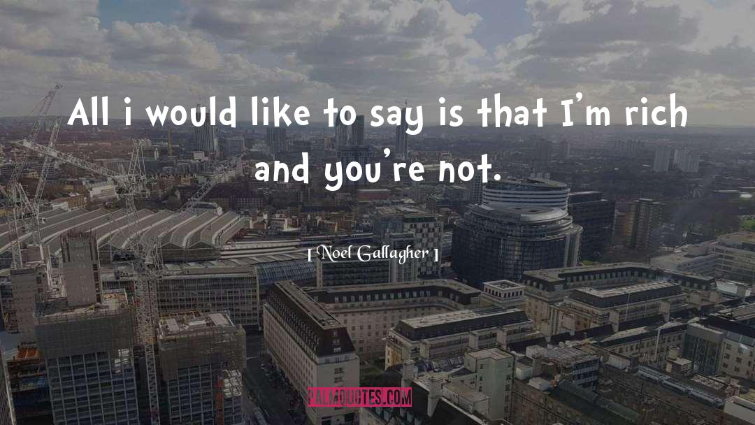 Noel Gallagher Quotes: All i would like to