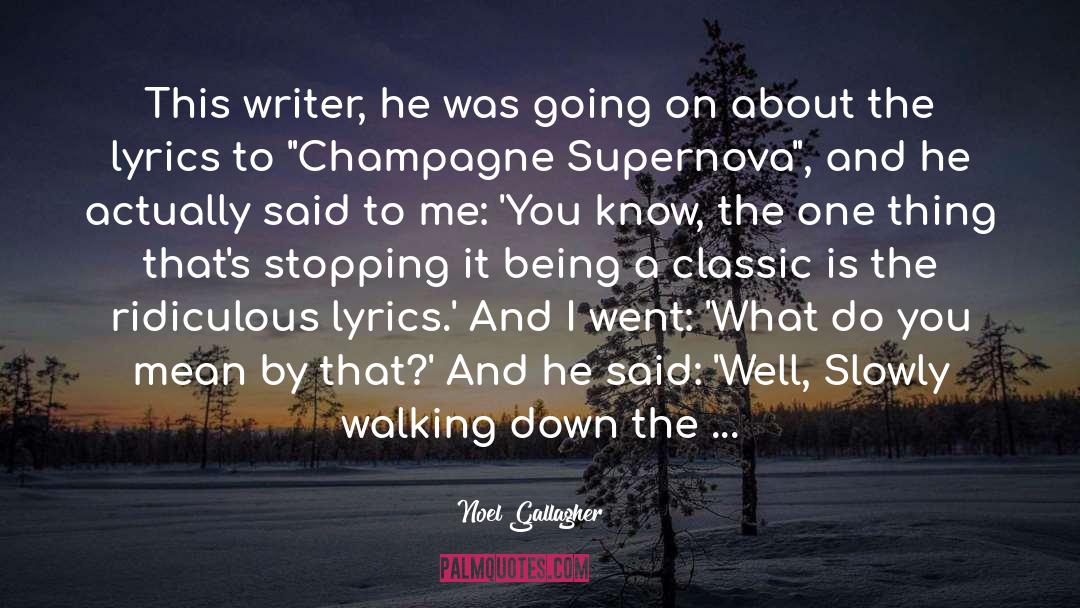 Noel Gallagher Quotes: This writer, he was going