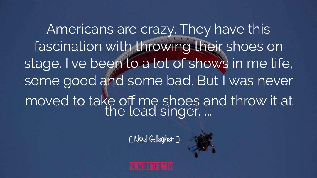 Noel Gallagher Quotes: Americans are crazy. They have