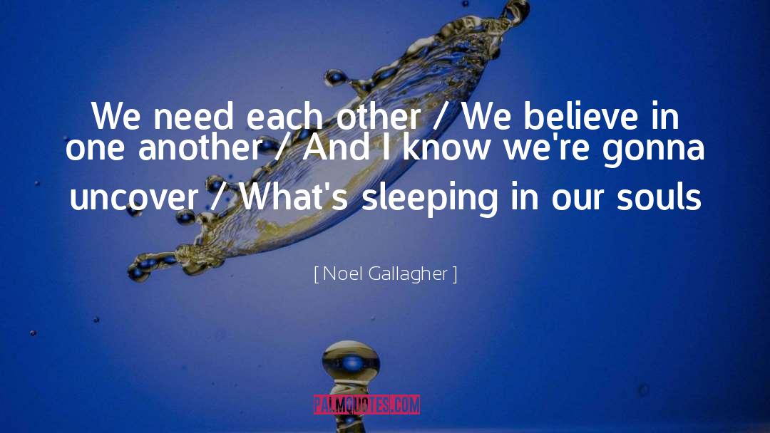 Noel Gallagher Quotes: We need each other /