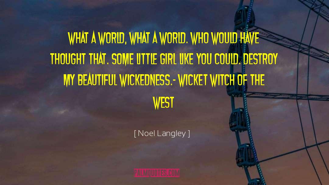 Noel Langley Quotes: What a world, what a