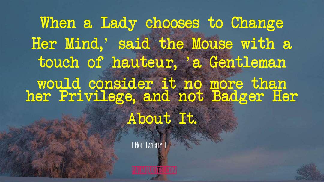 Noel Langley Quotes: When a Lady chooses to