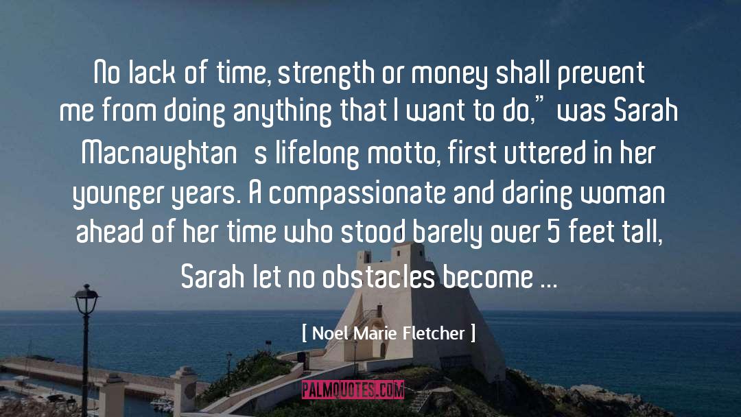 Noel Marie Fletcher Quotes: No lack of time, strength