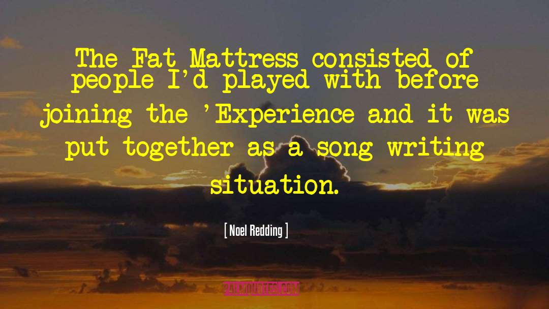 Noel Redding Quotes: The Fat Mattress consisted of