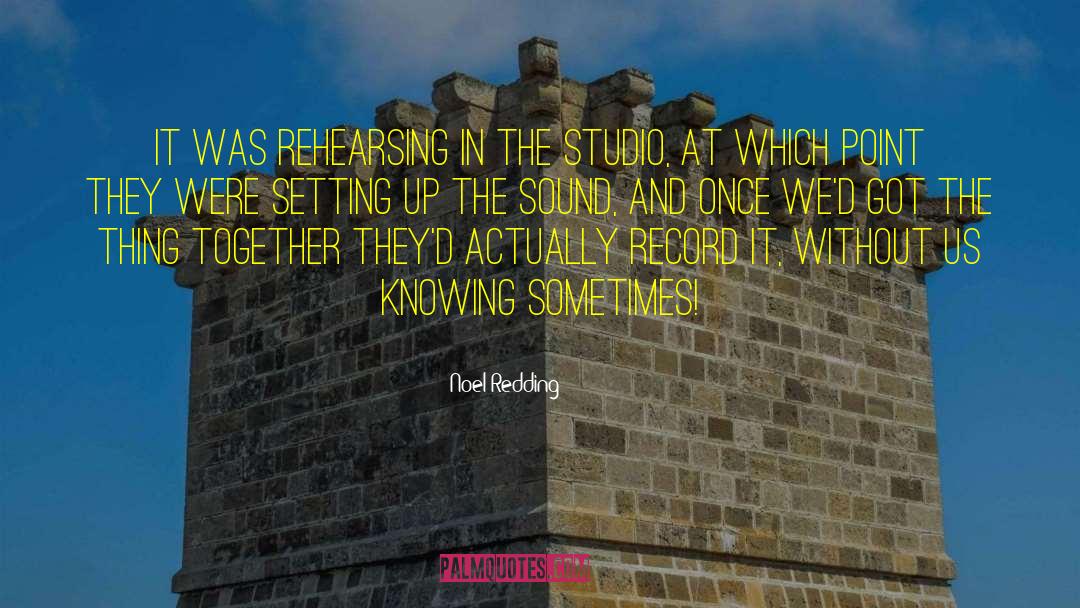 Noel Redding Quotes: It was rehearsing in the