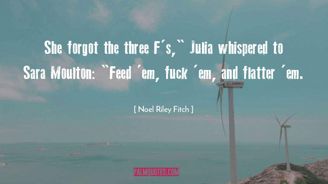 Noel Riley Fitch Quotes: She forgot the three F's,