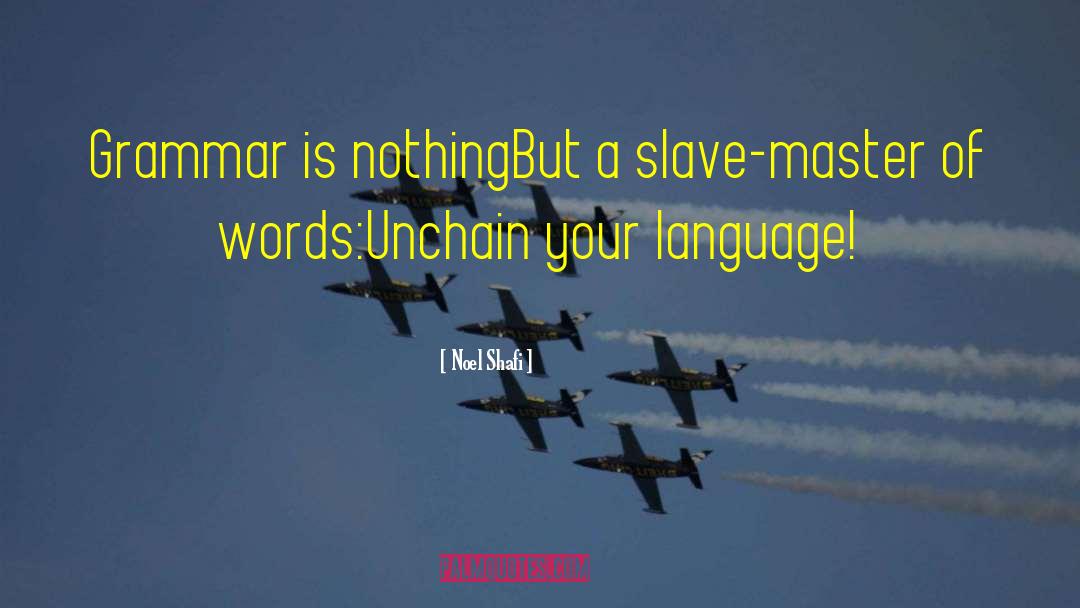 Noel Shafi Quotes: Grammar is nothing<br />But a