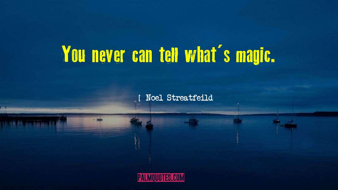 Noel Streatfeild Quotes: You never can tell what's