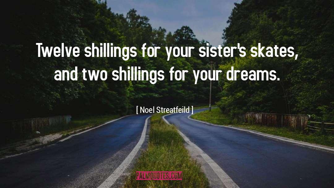 Noel Streatfeild Quotes: Twelve shillings for your sister's