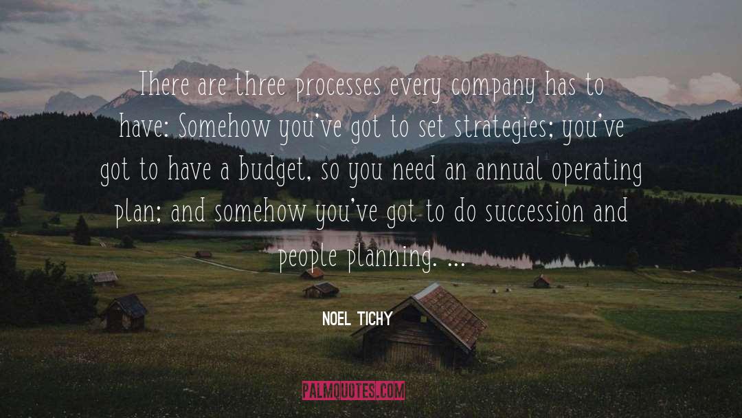 Noel Tichy Quotes: There are three processes every