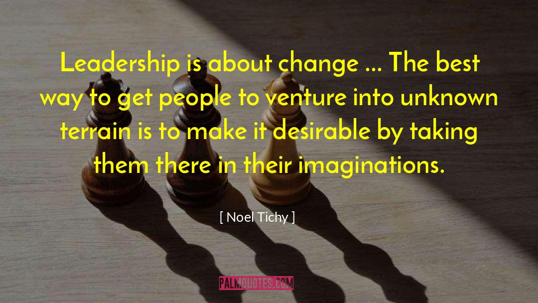 Noel Tichy Quotes: Leadership is about change ...