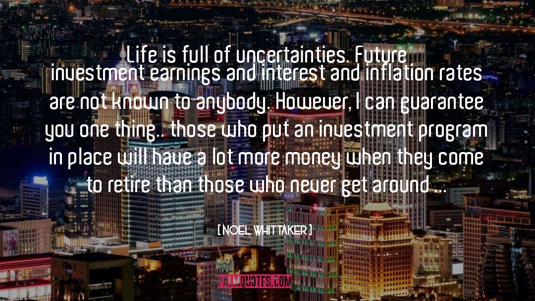 Noel Whittaker Quotes: Life is full of uncertainties.