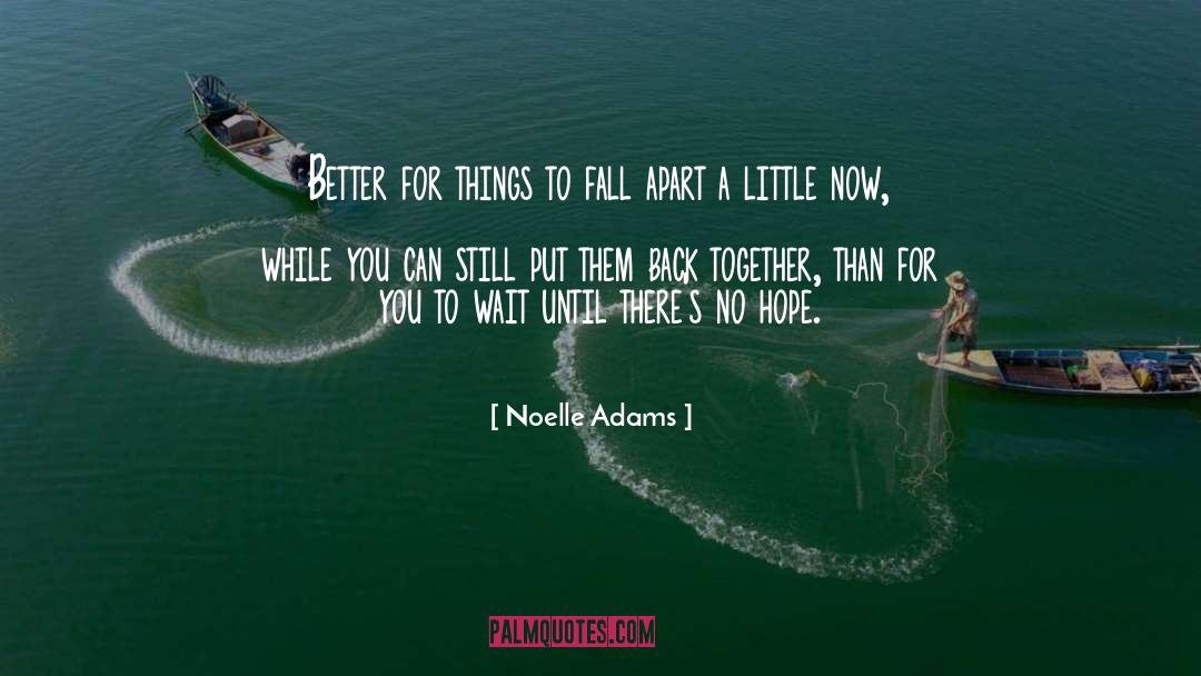 Noelle Adams Quotes: Better for things to fall