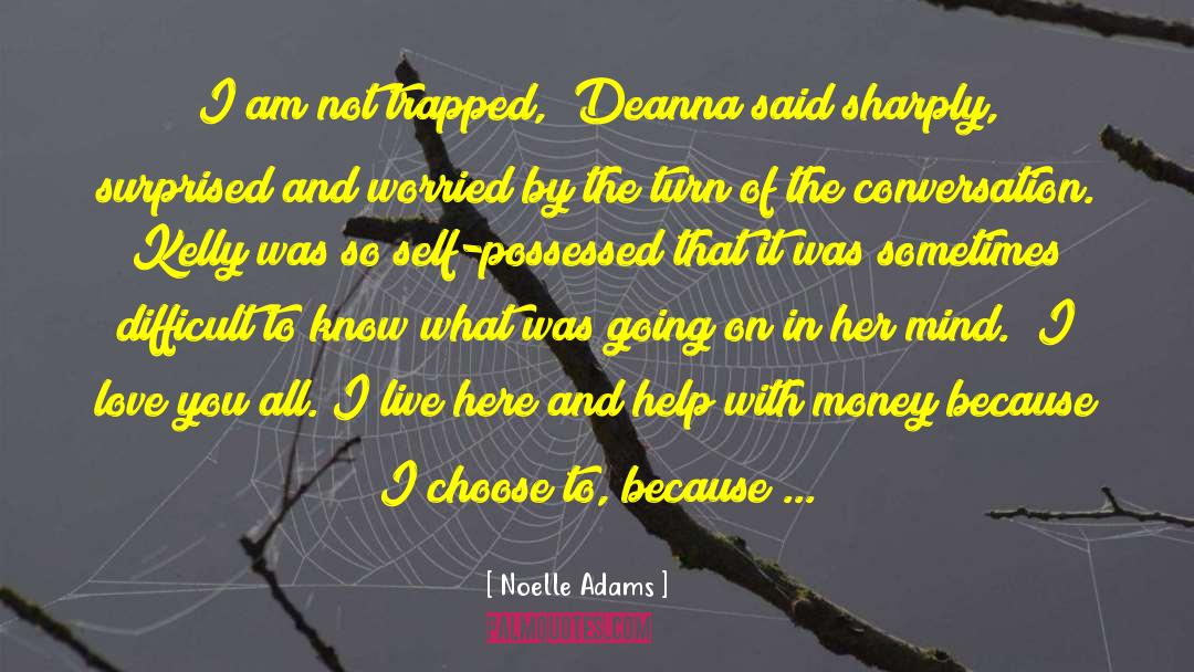 Noelle Adams Quotes: I am not trapped,