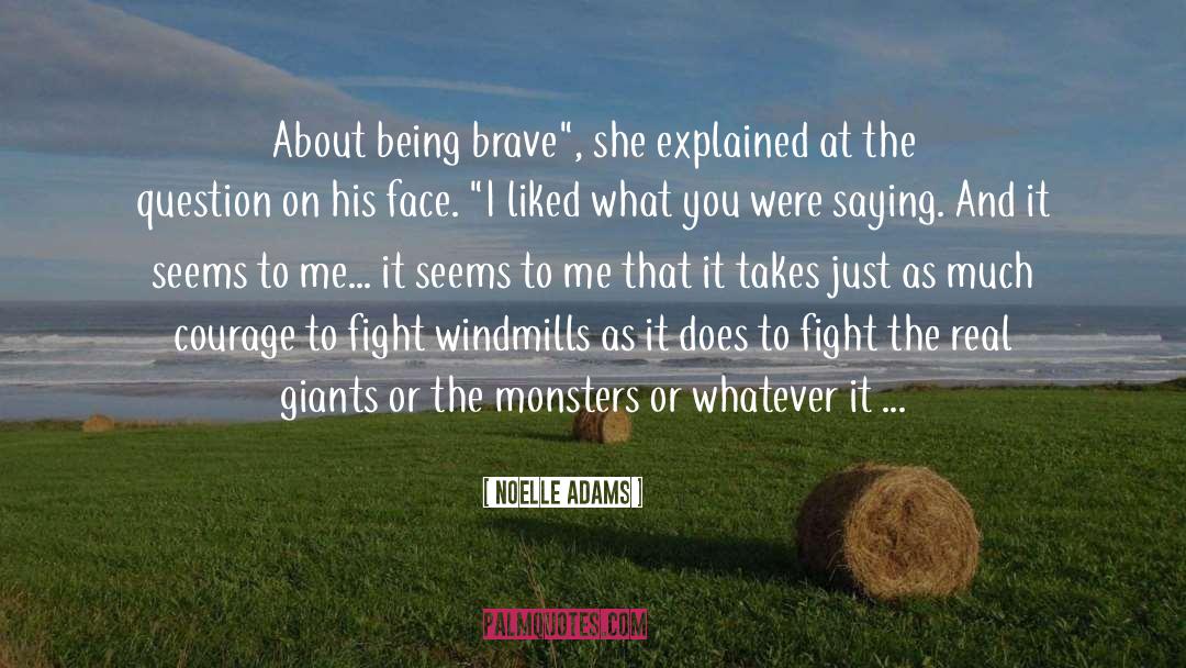 Noelle Adams Quotes: About being brave
