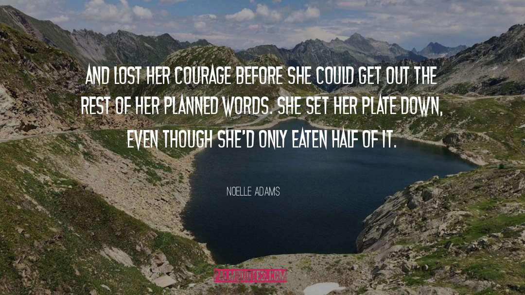 Noelle Adams Quotes: and lost her courage before