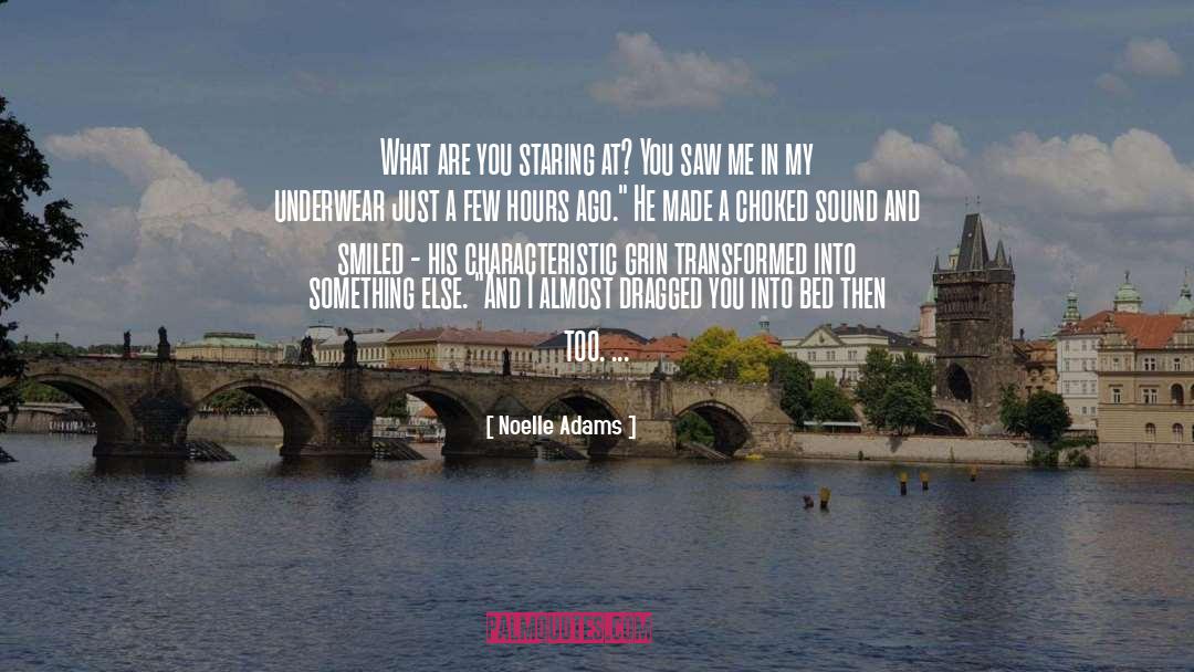 Noelle Adams Quotes: What are you staring at?