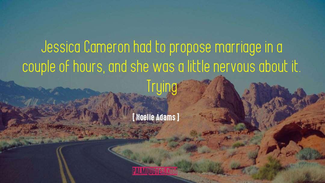 Noelle Adams Quotes: Jessica Cameron had to propose