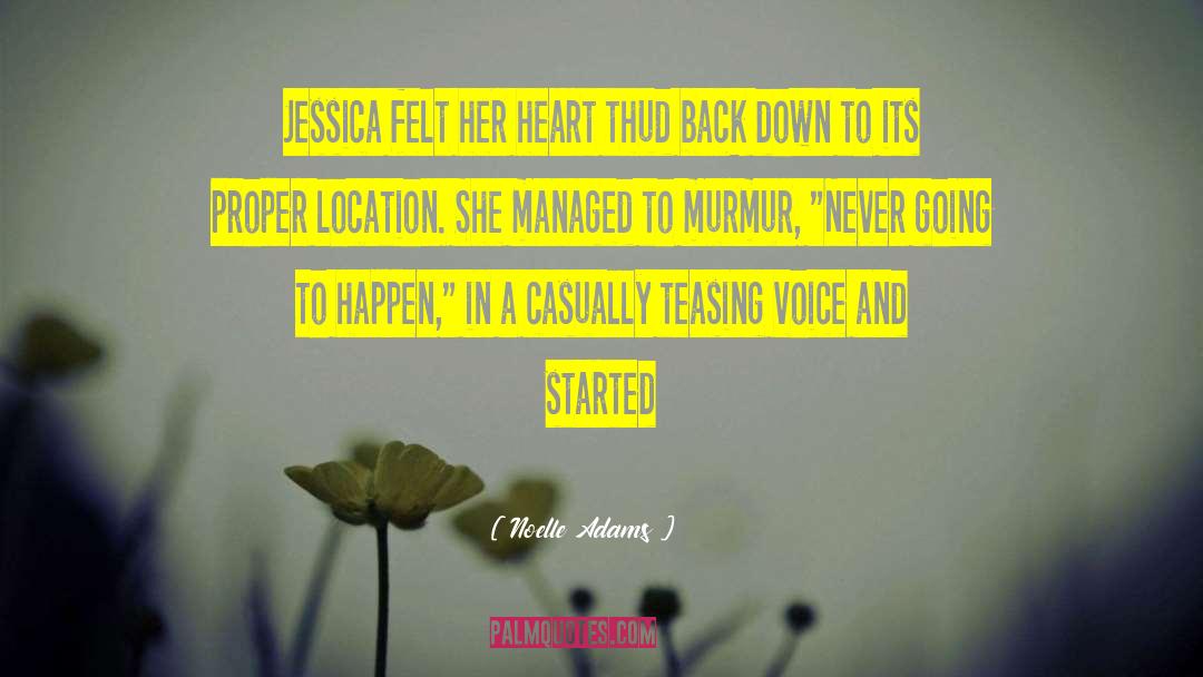 Noelle Adams Quotes: Jessica felt her heart thud