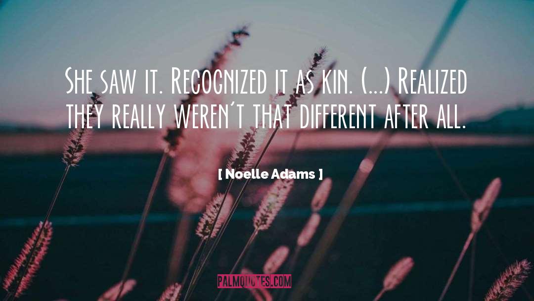 Noelle Adams Quotes: She saw it. Recognized it