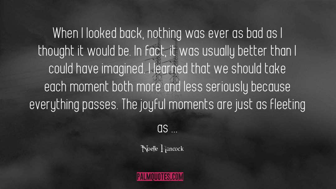 Noelle Hancock Quotes: When I looked back, nothing