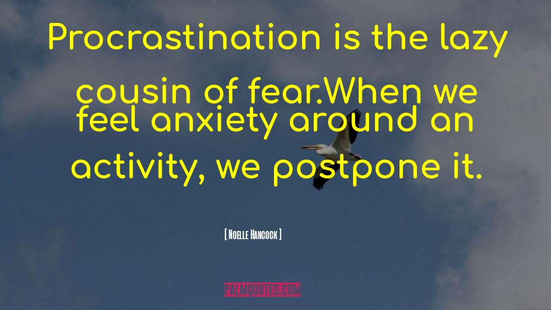 Noelle Hancock Quotes: Procrastination is the lazy cousin