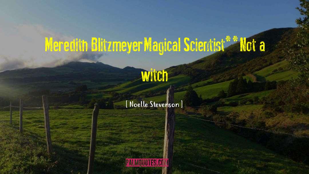 Noelle Stevenson Quotes: Meredith Blitzmeyer<br />Magical Scientist*<br /><br