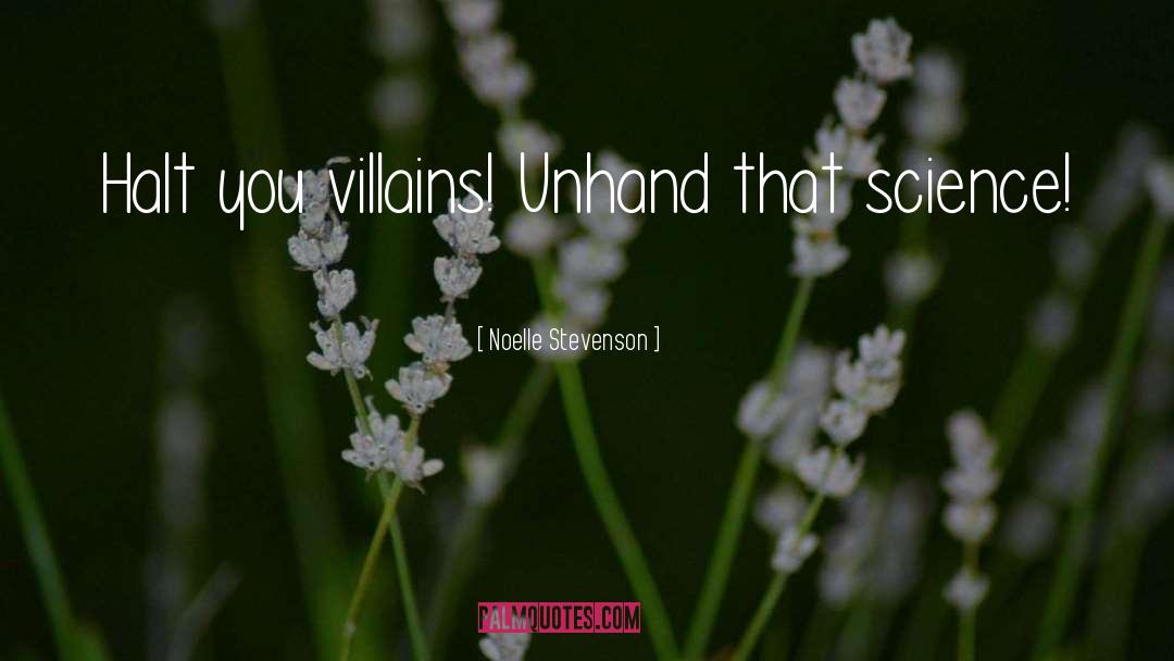 Noelle Stevenson Quotes: Halt you villains! Unhand that